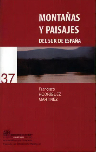 Montaãâ±as Y Paisajes Del Sur De Espaãâ±a, De Rodríguez Martínez, F. Editorial Universidad De Granada En Español