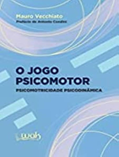 Jogo Psicomotor Psicomotricidade Psicodinamica, O: Jogo Psicomotor Psicomotricidade Psicodinamica, O, De Vecchiato, Mauro. Wak Editora, Capa Mole, Edição 1 Em Português, 2023