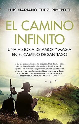 El Camino Infinito: Una Historia De Amor Y Magia En El Camino De Santiago (novela), De Luis Mariano Fdez. Pimentel. Editorial Almuzara, Tapa Tapa Blanda En Español
