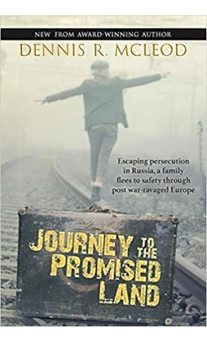 Journey To The Promised Land : Escaping Persecution In Russia, A Family Flees To Safety Through P..., De Dennis R. Mcleod. Editorial Wild Side Publishing, Tapa Blanda En Inglés