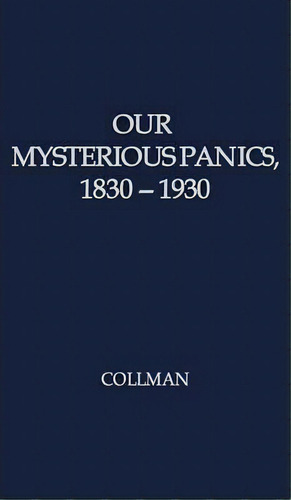 Our Mysterious Panics, De Charles Albert Collman. Editorial Abc Clio, Tapa Dura En Inglés
