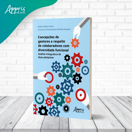 Concepções de gestores a respeito de colaboradores com diversidade funcional: análise integrativa de duas pesquisas, de Brite, Roberta Bezerra. Editorial Appris Editora e Livraria Eireli - ME, capa mole em português, 2021