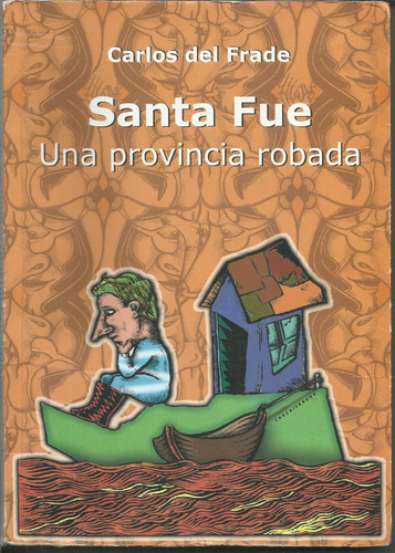 Santa Fue Una Provincia Robada. Carlos Del Frade