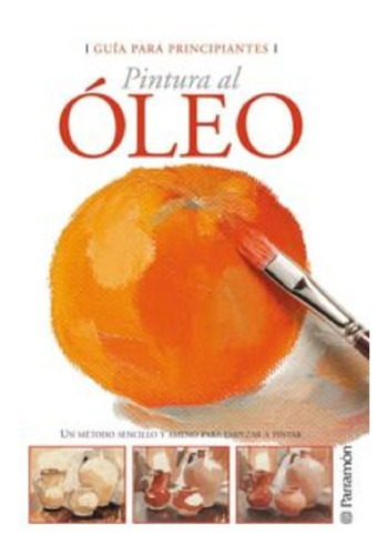 Libro Pintura Al Oleo - Guia Para Principiantes Parramon