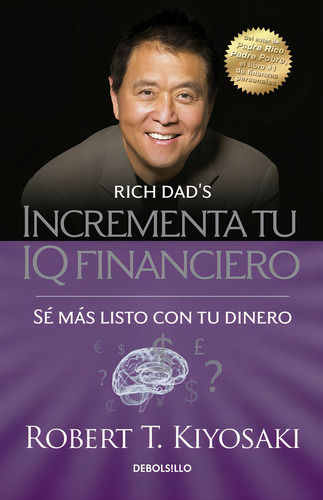 Incrementa Tu Iq Financiero: Sé más listo con tu dinero, de Kiyosaki, Robert T.. Bestseller Editorial Debolsillo, tapa blanda en español, 2015