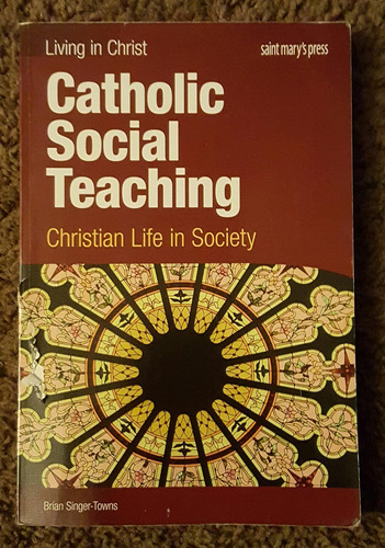 Libro: Catholic Social Teaching, Student Book: Christian Lif
