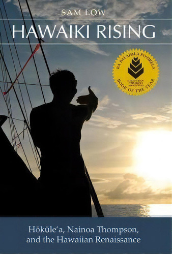 Hawaiki Rising : Hokule'a, Nainoa Thompson, And The Hawaiian Renaissance, De Sam Low. Editorial University Of Hawai'i Press, Tapa Blanda En Inglés