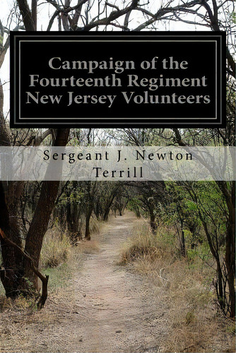 Campaign Of The Fourteenth Regiment New Jersey Volunteers, De Terrill, Sergeant J. Newton. Editorial Createspace, Tapa Blanda En Inglés