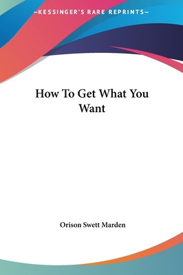 Libro How To Get What You Want - Marden, Orison Swett