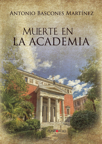 Muerte en la Academia, de Bascones Martínez , Antonio.., vol. 1. Editorial Punto Rojo Libros S.L., tapa pasta blanda, edición 1 en español, 2018