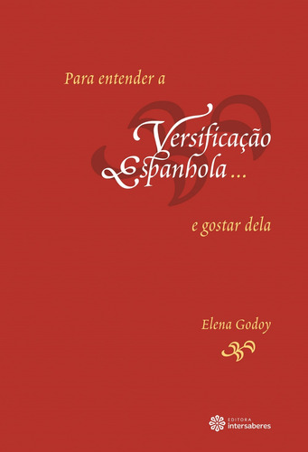 Para entender a versificação espanhola... e gostar dela, de Godoy, Elena. Editora Intersaberes Ltda., capa mole em português, 2013