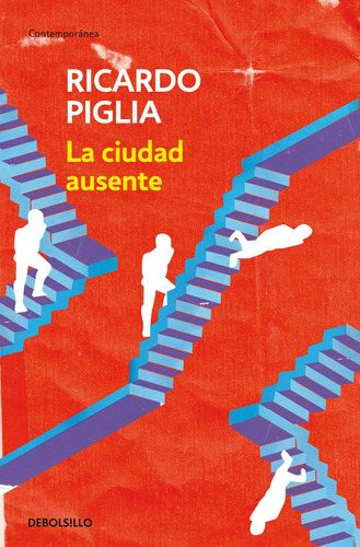 La ciudad ausente, de Piglia, Ricardo. Ah imp Editorial Debolsillo, tapa blanda en español, 2013