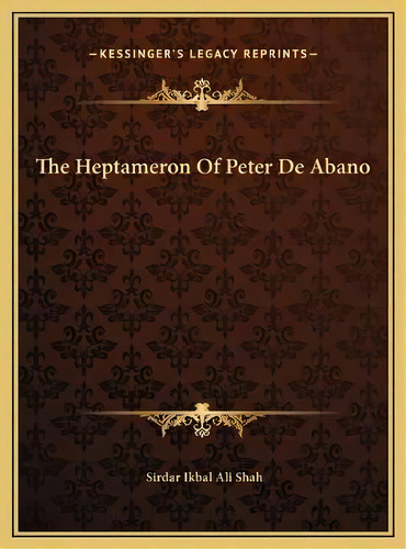 The Heptameron Of Peter De Abano, De Sirdar Ikbal Ali Shah. Editorial Kessinger Publishing, Tapa Dura En Inglés
