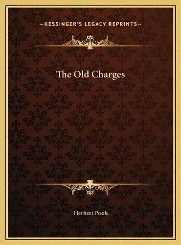 The Old Charges, De Herbert Poole. Editorial Kessinger Publishing, Tapa Dura En Inglés