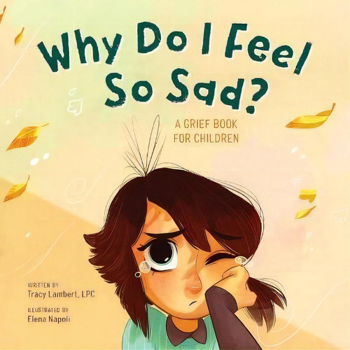Why Do I Feel So Sad? : A Grief Book For Children, De Tracy Lambert-prater. Editorial Rockridge Press, Tapa Blanda En Inglés