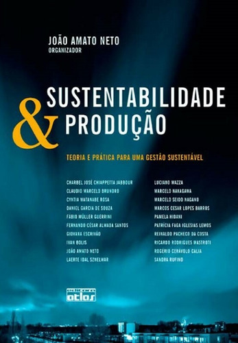 Sustentabilidade E Produção: Teoria E Prática Para Uma Gestão Sustentável, de Amato Neto, João. Editora Atlas Ltda., capa mole em português, 2011