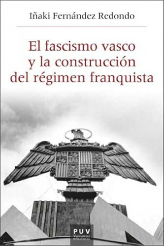 Libro: El Fascismo Vasco Y La Construcción Del Régimen Franq