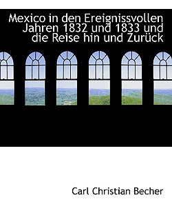 Libro Mexico In Den Ereignissvollen Jahren 1832 Und 1833 ...