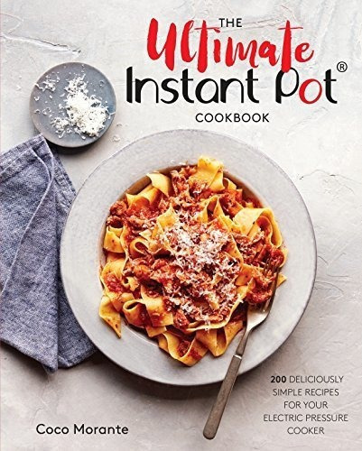 The Ultimate Instant Pot Cookbook 200 Deliciously..., de Morante, Coco. Editorial Ten Speed Press en inglés