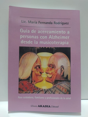 Guía ... Alzheimer Desde La Musicoterapia / Akadia