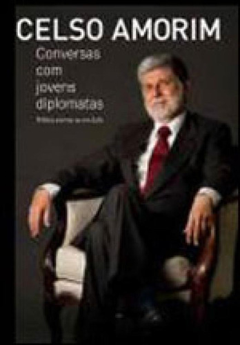 Conversas Com Jovens Diplomatas, De Amorim, Celso. Editora Benvirá, Capa Mole, Edição 1ª Edição - 2011 Em Português