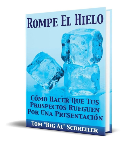 Rompe El Hielo, de Tom "Big Al" Schreiter. Editorial Fortune Network Publishing, tapa blanda en español, 2015