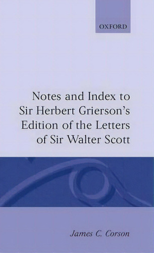 Notes And Index To Sir Herbert Grierson's Edition Of The Letters Of Sir Walter Scott, De James C. Corson. Editorial Oxford University Press, Tapa Dura En Inglés