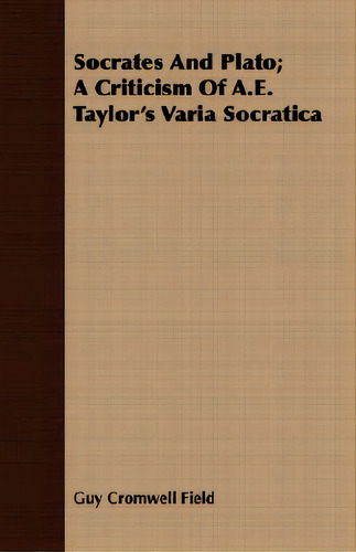 Socrates And Plato; A Criticism Of A.e. Taylor's Varia Socratica: A Criticism Of A.e. Taylor's Varia Socratica, De Field, Guy Cromwell., Vol. 1. Editorial Dabney Pr, Tapa Blanda En Inglés