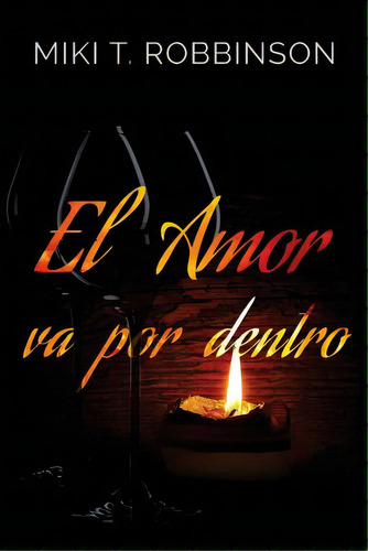 El Amor Va Por Dentro: Una Novela De Romance Lãâ©sbico; Una Profunda Reflexiãâ³n Acerca De La H..., De Robbinson, Miki T.. Editorial Createspace, Tapa Blanda En Español