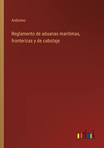 Reglamento De Aduanas Maritimas Fronterizas Y De Cabotaje