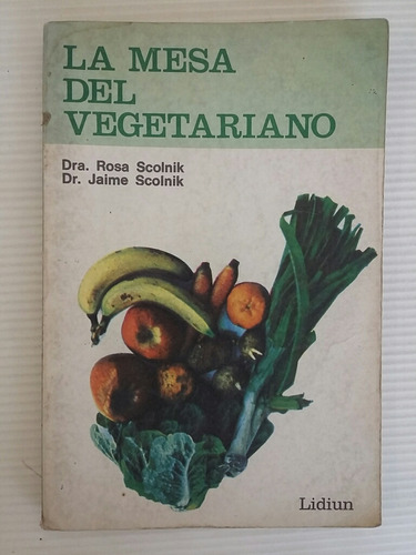 La Mesa Del Vegetariano. Por Dra. R. Scolnik Y Dr. J. Scolni