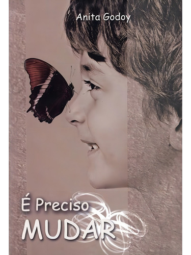 É Preciso Mudar: Não Aplica, de : Anita Godoy. Não aplica, vol. Não Aplica. Editorial PORTAL DA LUZ, tapa mole, edición não aplica en português, 2010