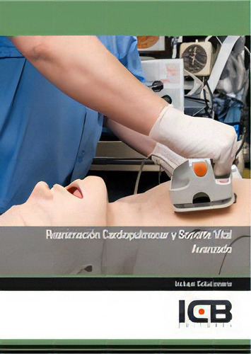 Reanimaciãâ³n Cardiopulmonar Y Soporte Vital Avanzado, De Varios Autores., Vol. 1. Editorial Icb Editores, Tapa Blanda En Español