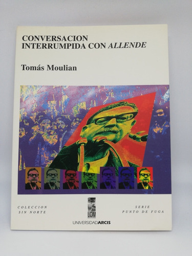 Libro Conversación Interrumpida Con Allende - Tomás Moulian