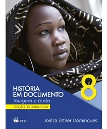 História Em Documento. 8 Ano, De Joelza Esther Domingues. Editorial Ftd, Tapa Mole, Edición 2 En Português, 2013