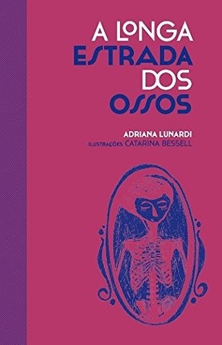 Livro A Longa Estrada Dos Ossos - Adriana Lunardi [2014]