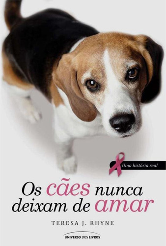 Os cães nunca deixam de amar, de Rhyne, Teresa J.. Universo dos Livros Editora LTDA, capa mole em português, 2013