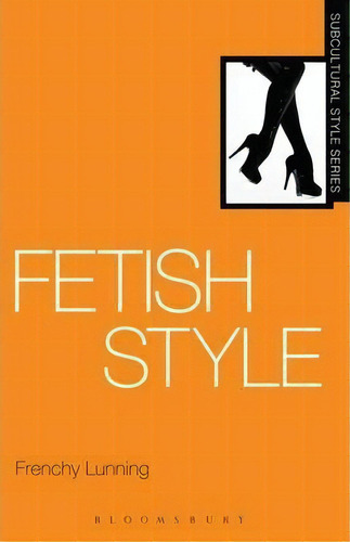 Fetish Style, De Frenchy Lunning. Editorial Bloomsbury Publishing Plc, Tapa Dura En Inglés