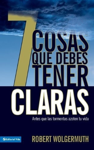 7 Cosas Que Debes Tener Claras - Robert Wolgemuth