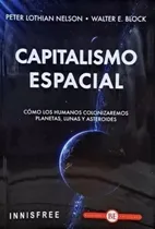 Comprar Capitalismo Espacial - Nelson Peter Lothian - Walter Block, De Lothian, Nelson Peter. Editorial Innisfree, Tapa Blanda En Español, 2023