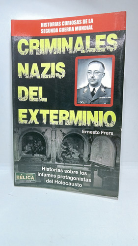Criminales Nazis Del Exterminio - Ernesto Frers - Holocausto