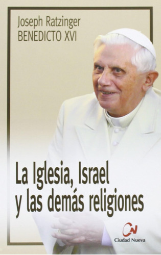 La Iglesia, Israel Y Las Demás Religiones / Ratzinger, Josep