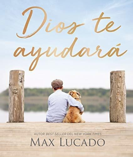 Dios Te Ayudará, de Max, Lucado. Editorial Grupo Nelson en español