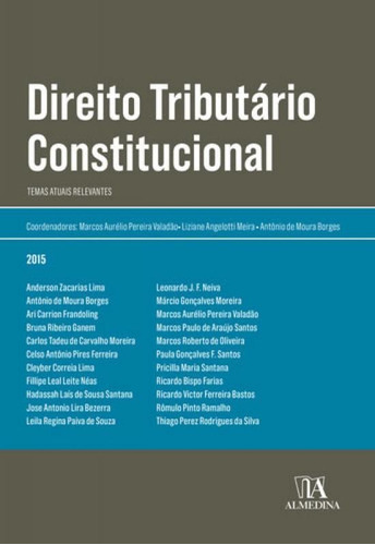 DIREITO TRIBUTÁRIO CONSTITUCIONAL TEMAS ATUAIS RELEVANTES, de Vários autores. Editora ALMEDINA, capa mole, edição 1 em português