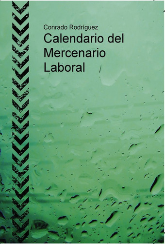 Calendario Del Mercenario Laboral - Rodríguez, Conrado