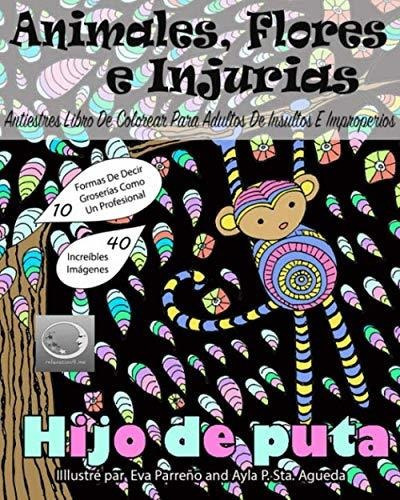 ANTIESTRES Libro De Colorear Para Adultos De Insultos E Improperios, de Relaxation4 Me. Editorial CreateSpace Independent Publishing Platform, tapa blanda en español, 2018