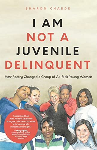 I Am Not A Juvenile Delinquent: How Poetry Changed A Group Of At-risk Young Women (lessons In Rehabilitation And Letting It Go), De Charde, Sharon. Editorial Mango, Tapa Blanda En Inglés