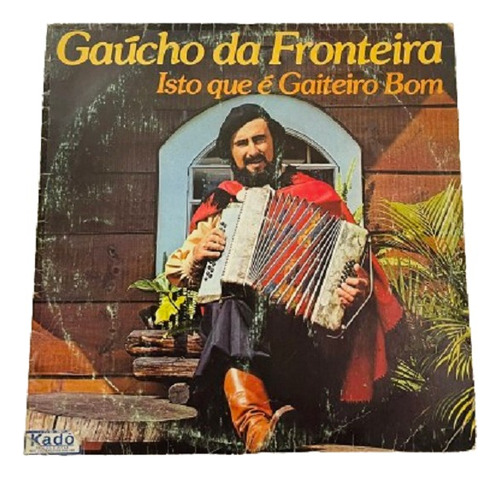 Lp - Gaucho Da Fronteira - Isto Que É Gaiteiro Bom