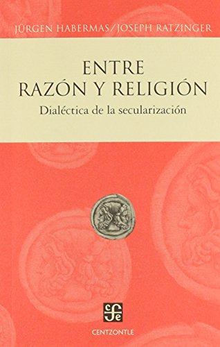 Entre Razón Y Religión, Habermas / Ratzinger, Ed. Fce