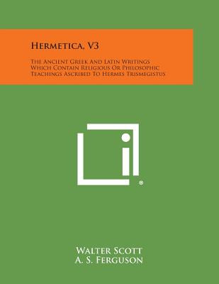 Libro Hermetica, V3: The Ancient Greek And Latin Writings...